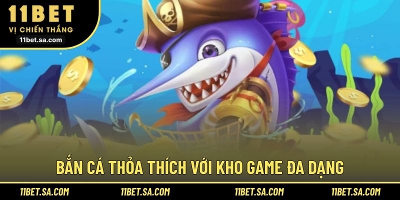 Bắn cá thỏa thích với kho game đa dạng