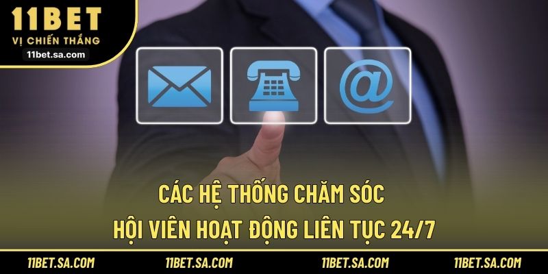 Các hệ thống chăm sóc hội viên hoạt động liên tục 24/7